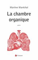 Couverture du livre « La chambre organique » de Marieve Marechal aux éditions Triptyque