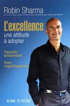 Couverture du livre « L'excellence ; une attitude à adopter » de Robin Shilp Sharma aux éditions Un Monde Different