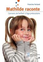 Couverture du livre « Mathilde raconte ; l'univers de l'enfant d'âge préscolaire » de Francine Ferland aux éditions Editions Du Chu Sainte-justine