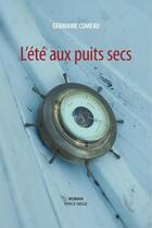 Couverture du livre « L ete aux puits secs » de Comeau Germaine aux éditions Les Editions Perce-neige