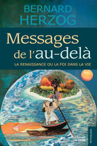 Couverture du livre « Messages de l'au-delà ; la renaissance ou la foi dans la vie » de Bernard Herzog aux éditions Du Cram