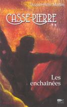 Couverture du livre « Casse-Pierre T.2 ; Les Enchainees » de Jacques-Rene Martin aux éditions Hors Commerce