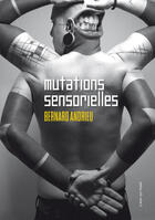 Couverture du livre « Mutations sensorielles » de Bernard Andrieu aux éditions Le Mort Qui Trompe