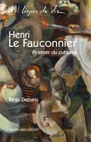 Couverture du livre « Henri Le Fauconnier ; pionnier du cubisme » de Regis Deparis aux éditions Ateliergalerie.com