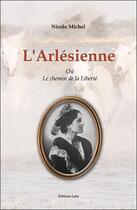 Couverture du livre « L'arlésienne ou le chemin de la liberté » de Nicole Michel aux éditions Lahy