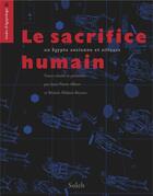 Couverture du livre « Le sacrifice humain en Egypte ancienne et ailleurs » de Jean-Pierre Albert et Beatrix Midants-Reynes aux éditions éditions Soleb