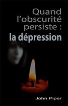 Couverture du livre « Quand l'obscurité persiste : la dépression » de John Piper aux éditions Sembeq