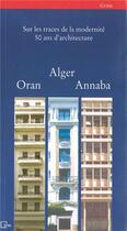 Couverture du livre « Sur les traces de la modernité, 50 ans d'architecture ; Alger, Oran, Annaba » de Kassab aux éditions Civa