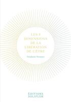 Couverture du livre « Les 5 dimensions de la libération de l'être » de Stephanie Mouraux aux éditions Soliflor