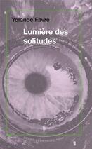 Couverture du livre « Lumiere des solitudes » de Favre Yolande aux éditions Torticolis Et Freres