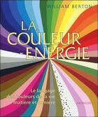 Couverture du livre « La couleur énergie ; le langage des couleurs de la vie : matière et lumière ; coffret » de William Berton aux éditions Colorscope