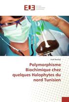 Couverture du livre « Polymorphisme biochimique chez quelques halophytes du nord tunisien » de Bankaji Insaf aux éditions Editions Universitaires Europeennes