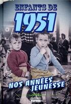 Couverture du livre « Enfants de : 1951 ; nos années jeunesse » de Jocelyne Fonlupt-Kilic aux éditions Wartberg