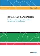 Couverture du livre « Humanité et responsabilité ; sur l'humanité pratique et des valeurs européennes et olympiques » de Hans Lenk aux éditions Projektverlag