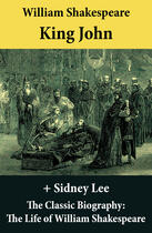 Couverture du livre « King John (The Unabridged Play) + The Classic Biography: The Life of William Shakespeare » de William Shakespeare aux éditions E-artnow