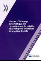 Couverture du livre « Norme d'échange automatique de renseignements relatifs aux comptes financiers en matière fiscale » de Ocde aux éditions Ocde