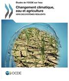 Couverture du livre « Changement climatique, eau et agriculture ; vers des systèmes résilients » de Ocde aux éditions Ocde