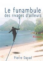 Couverture du livre « Le funambule des rivages d'ailleurs » de Pierre Dayad aux éditions Atramenta