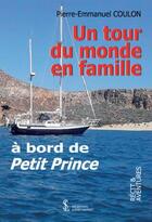 Couverture du livre « Un tour du monde en famille a bord du petit prince » de Coulon P E. aux éditions Sydney Laurent