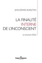 Couverture du livre « La finalité interne de l'inconscient : la structure (R,S,I) » de Jean-Gerard Bursztein aux éditions Hermann