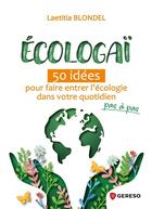Couverture du livre « Écologaï : 50 idées pour faire entrer l'écologie dans votre quotidien pas à pas » de Laetitia Blondel aux éditions Gereso