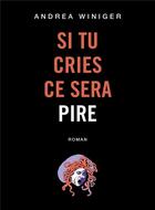 Couverture du livre « Si tu cries ce sera pire » de Winiger Andrea aux éditions Librinova