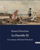 Couverture du livre « La Parcelle 32 : Un roman d'Ernest Pérochon » de Ernest Pérochon aux éditions Culturea