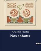Couverture du livre « Nos enfants » de Anatole France aux éditions Culturea