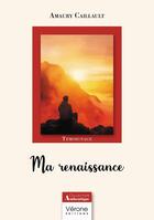 Couverture du livre « Ma renaissance » de Amaury Caillault aux éditions Verone