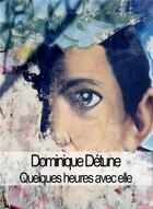 Couverture du livre « Quelques heures avec elle » de Dominique Detune aux éditions Sofydan