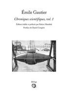 Couverture du livre « Emile gautier - chroniques scientifiques, vol. 1 » de Gautier Emile aux éditions Bibliogs