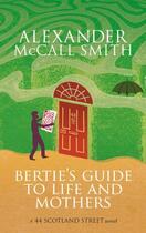 Couverture du livre « Bertie's guide to life and mothers » de Alexander Mccall Smith aux éditions Abacus