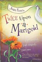 Couverture du livre « Twice Upon a Marigold » de Jean Ferris aux éditions Houghton Mifflin Harcourt