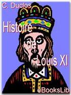 Couverture du livre « Histoire de Louis XI » de Charles Pinot-Duclos aux éditions Ebookslib