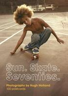 Couverture du livre « SUN. SKATE. SEVENTIES - 100 POSTCARDS » de Hugn Holland aux éditions Chronicle Books