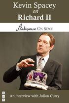 Couverture du livre « Kevin Spacey on Richard II (Shakespeare on Stage) » de Curry Julian aux éditions Hern Nick Digital