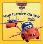 Couverture du livre « Mon histoire du soir : Cars Toon : Martin aviateur » de Disney aux éditions Disney Hachette