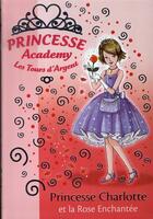 Couverture du livre « Princesse academy t.7 ; princesse Charlotte et la rose enchantée » de Vivian French aux éditions Hachette Jeunesse