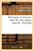 Couverture du livre « Des bagues et anneaux, lettre III Des odeurs, lettre IV » de La Mothe Le Vayer F. aux éditions Hachette Bnf