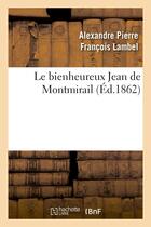 Couverture du livre « Le bienheureux jean de montmirail » de Lambel A P F. aux éditions Hachette Bnf