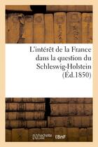 Couverture du livre « L'interet de la france dans la question du schleswig-holstein suivi d'un apercu historique - sur cet » de  aux éditions Hachette Bnf