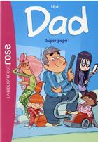 Couverture du livre « Dad Tome 1 : super papa ! » de Nob aux éditions Hachette Jeunesse