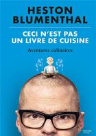 Couverture du livre « Ceci n'est pas un livre de cuisine : aventures culinaires » de Heston Blumenthal aux éditions Hachette Pratique