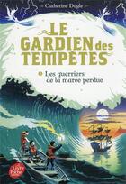 Couverture du livre « Le gardien des tempêtes t.2 ; les guerriers de la marée perdue » de Catherine Doyle aux éditions Le Livre De Poche Jeunesse