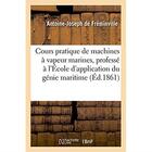 Couverture du livre « Cours pratique de machines à vapeur marines, professé à l'École d'application du génie maritime » de Freminville A-J. aux éditions Hachette Bnf