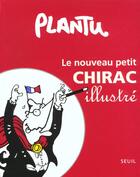Couverture du livre « Le nouveau petit chirac illustre » de Plantu aux éditions Seuil
