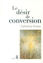 Couverture du livre « Le désir de conversion » de Catherine Chalier aux éditions Seuil