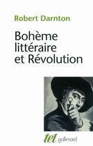 Couverture du livre « Bohème littéraire et Révolution ; le monde des livres au XVIII siècle » de Robert Darnton aux éditions Gallimard