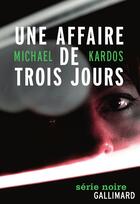 Couverture du livre « Une affaire de trois jours » de Michael Kardos aux éditions Gallimard