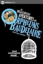 Couverture du livre « Les désastreuses aventures des orphelins Baudelaire Tome 1 ; tout commence mal... » de Lemony Snicket aux éditions Nathan